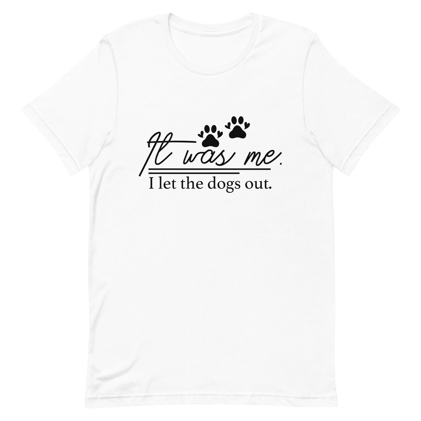 It Was Me I Let the Dogs Out Unisex t-shirt