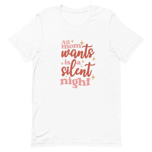 All Mom Wants is a Silent Night Unisex Tshirt