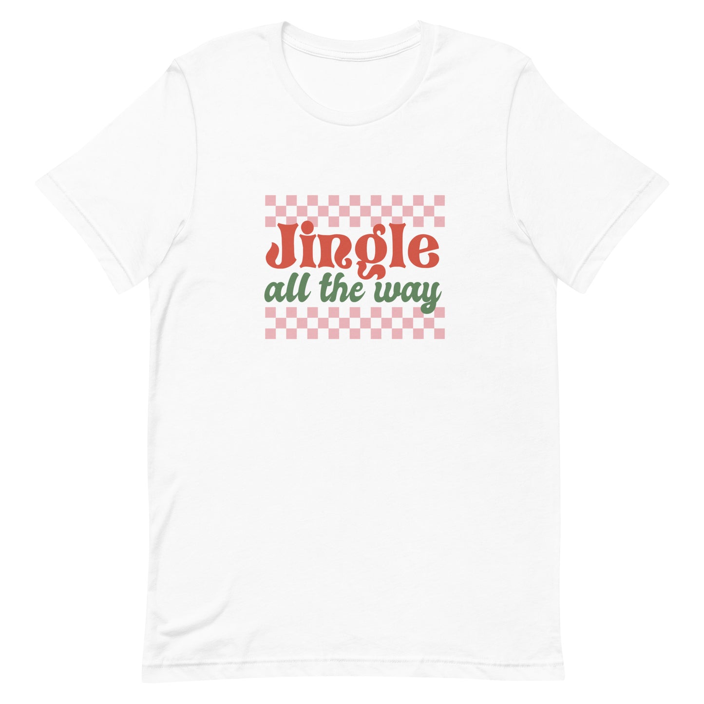 Jingle All the Way Unisex t-shirt