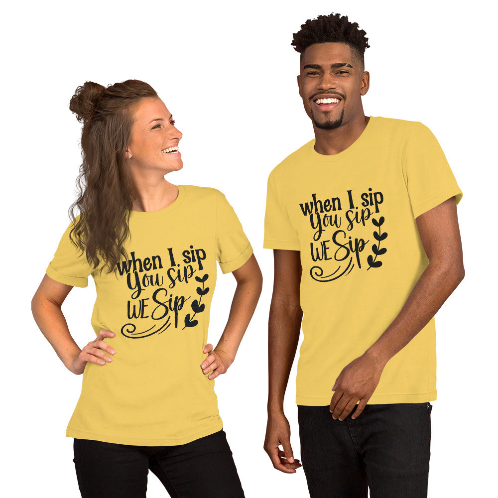 When I Sip You Sip We Sip Unisex t-shirt