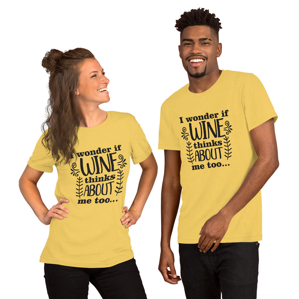I Wonder if Wine Thinks About Me Too Unisex t-shirt