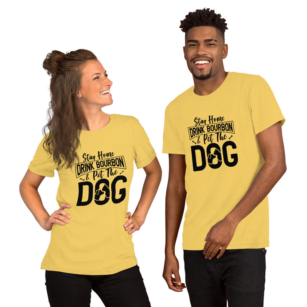 Stay Home, Drink Bourbon, Pet the Dog Unisex t-shirt