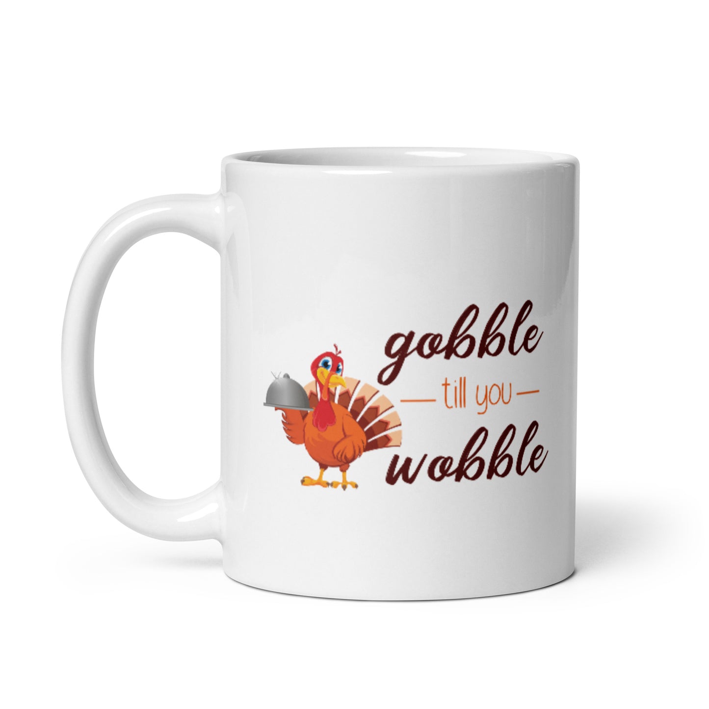 Gobble til you Wobble White glossy mug