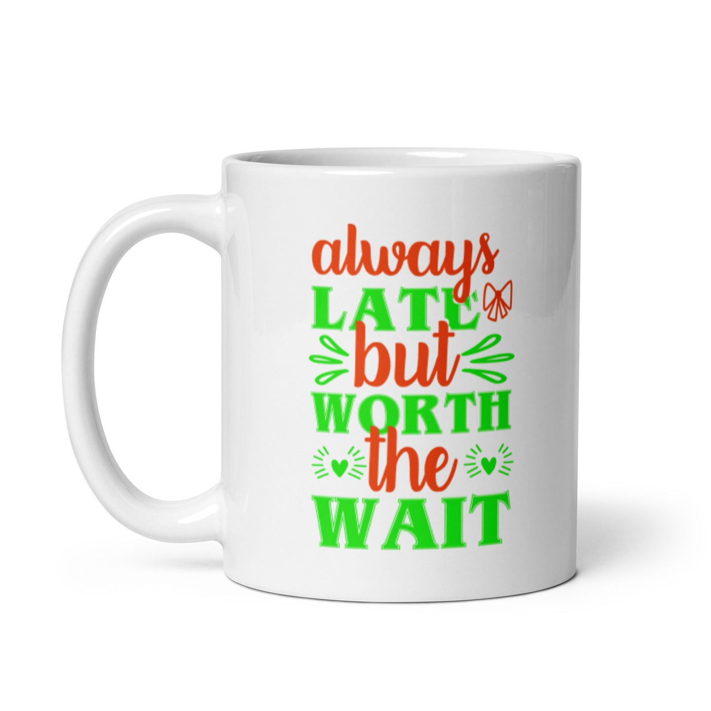 Always Late But Worth The Wait White glossy mug