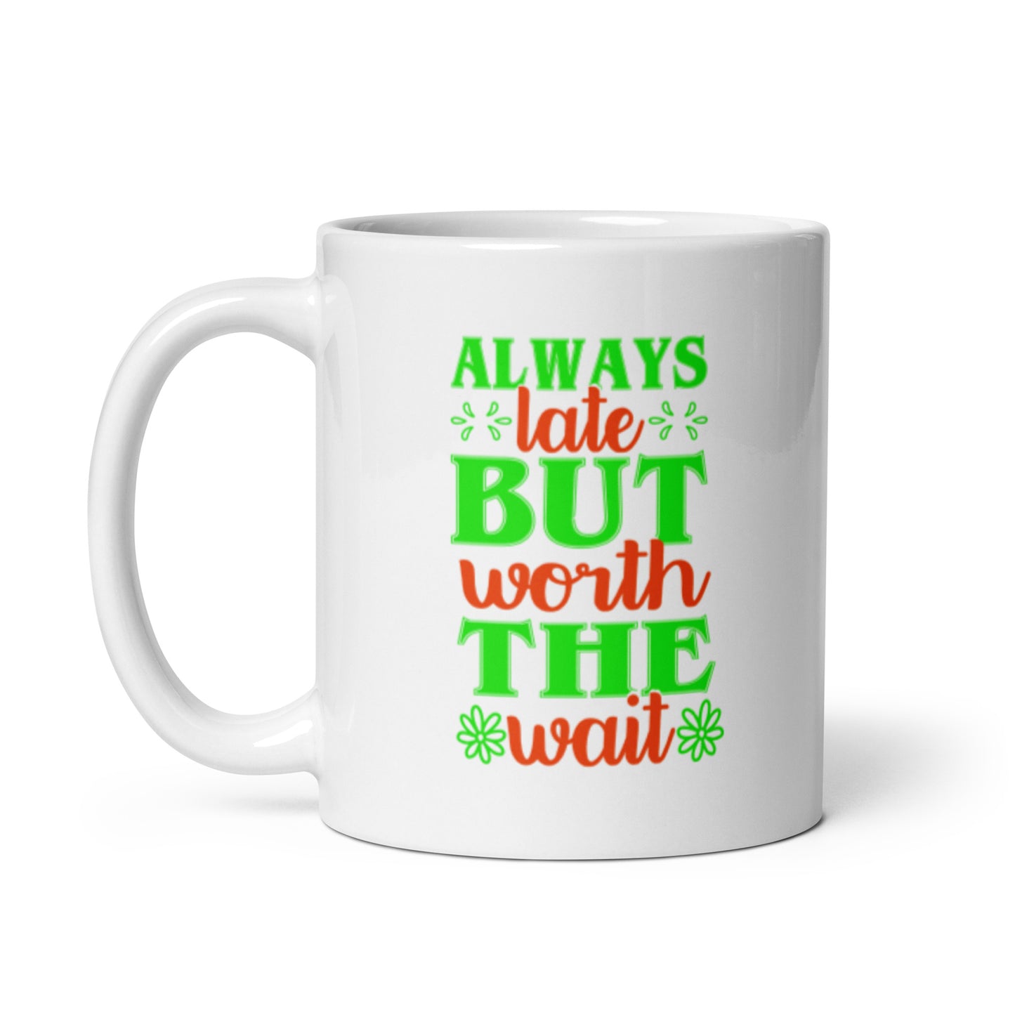 Always Late But Worth the Wait White glossy mug