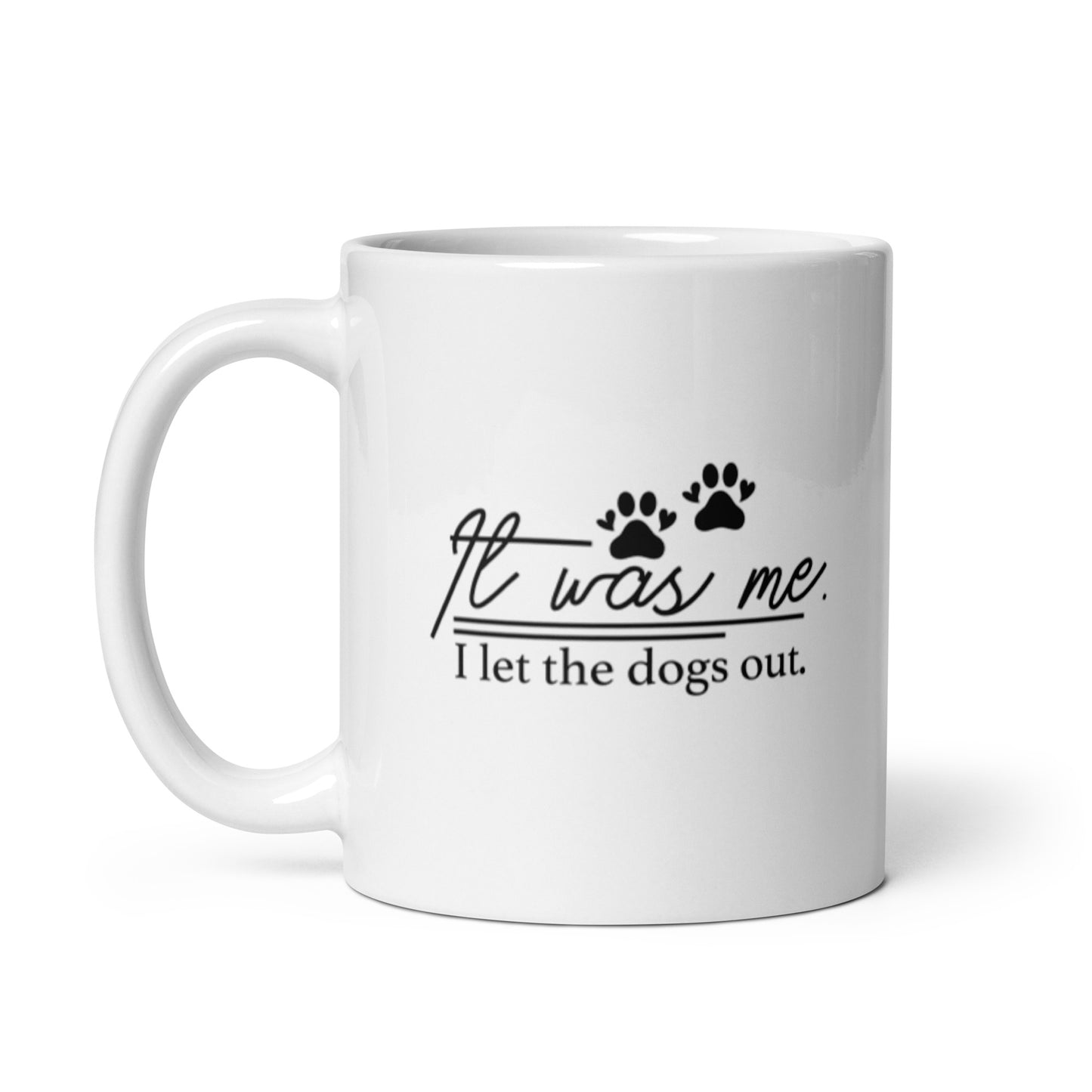 It Was Me I Let the Dogs Out White glossy mug