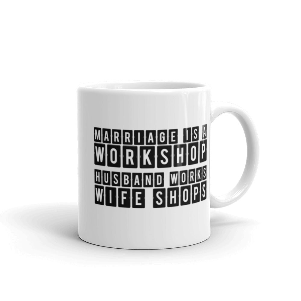 Marriage is a Workshop Husband Works Wife Shops White Ceramic Mug