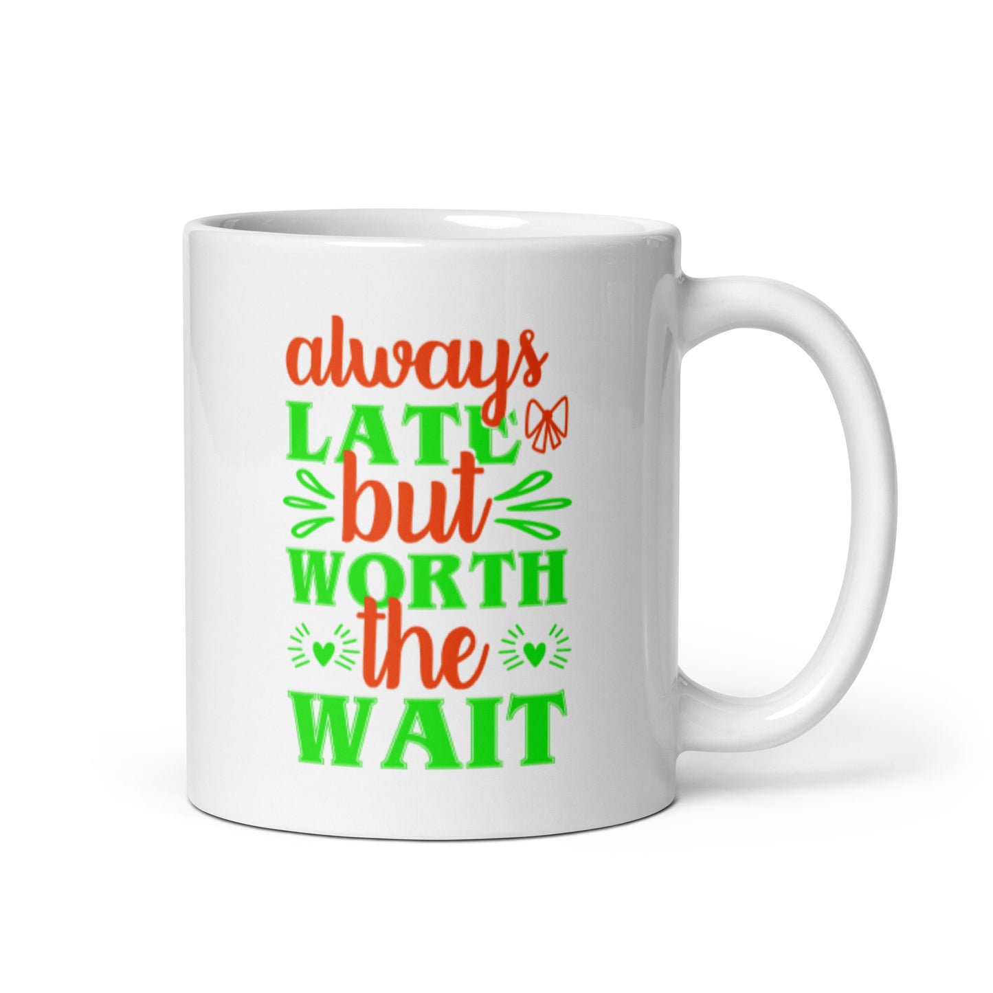 Always Late But Worth The Wait White glossy mug