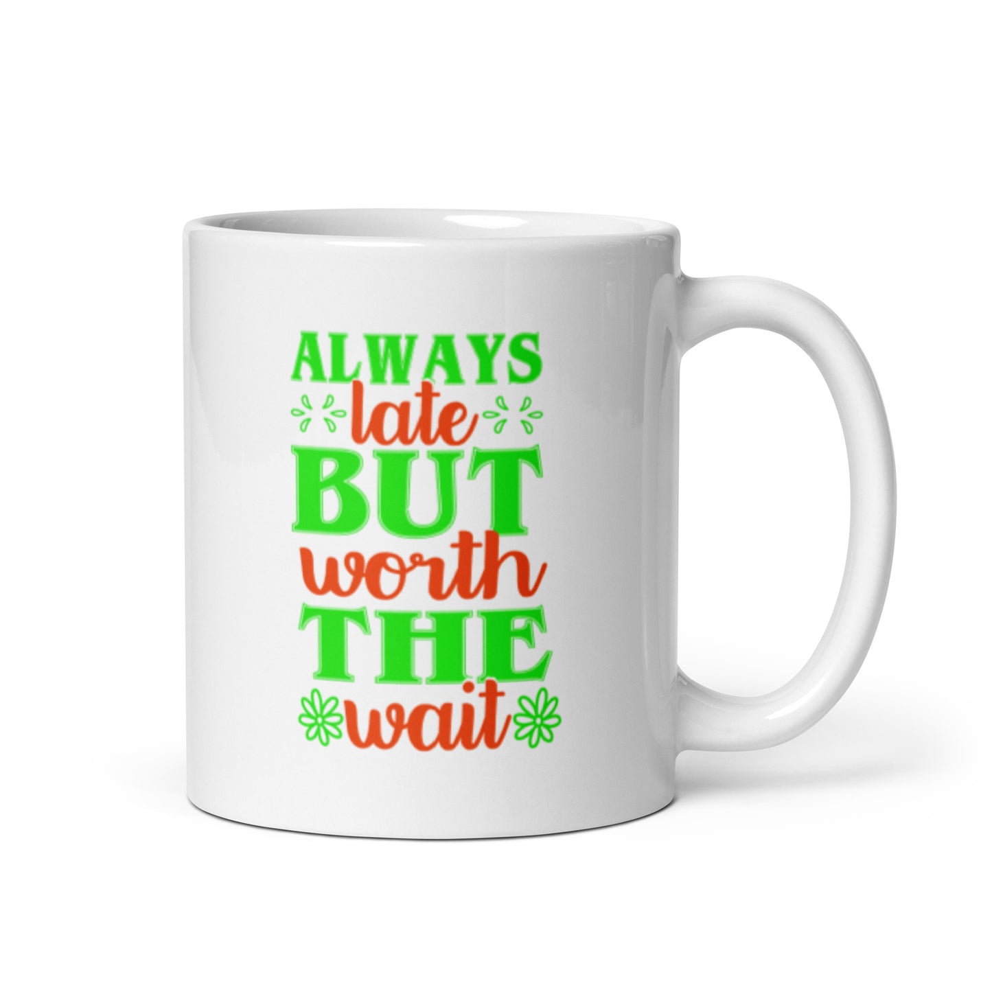 Always Late But Worth the Wait White glossy mug