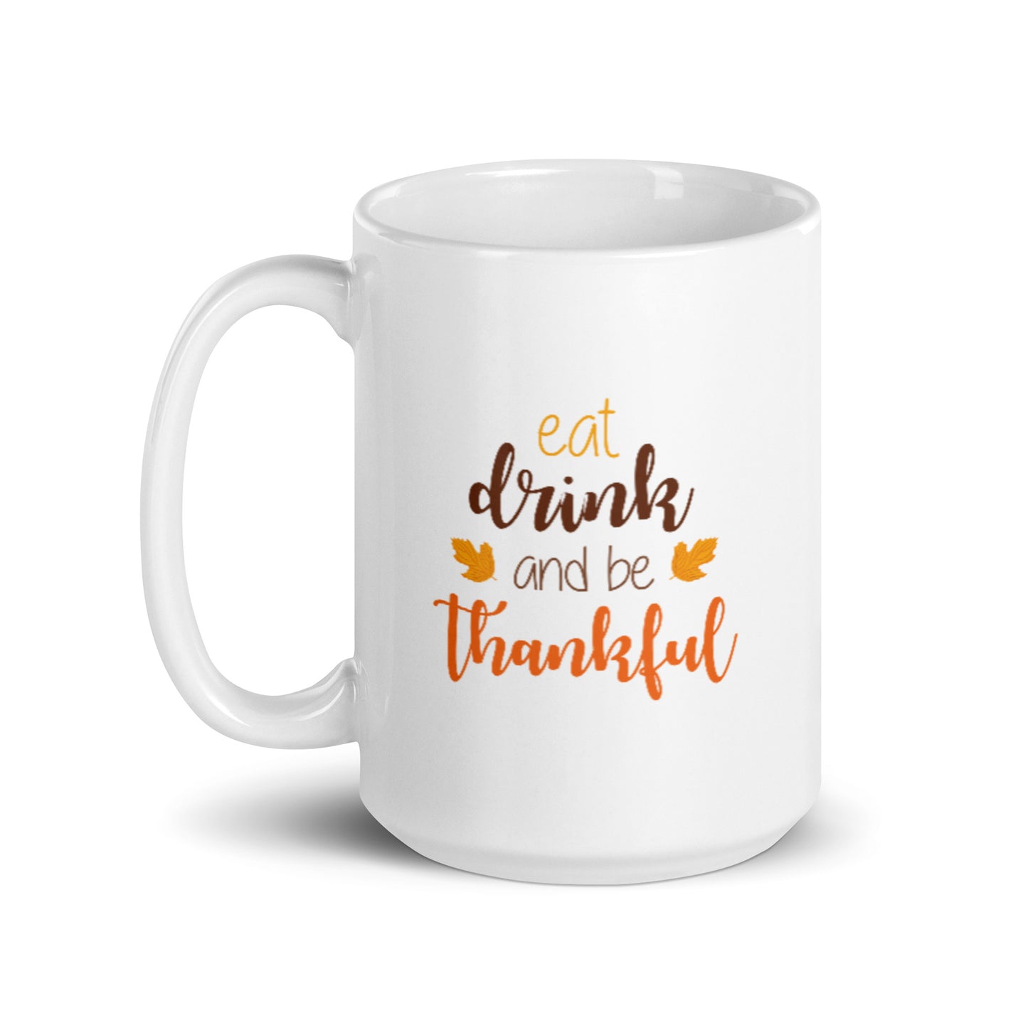 Eat Drink and be Thankful White glossy mug