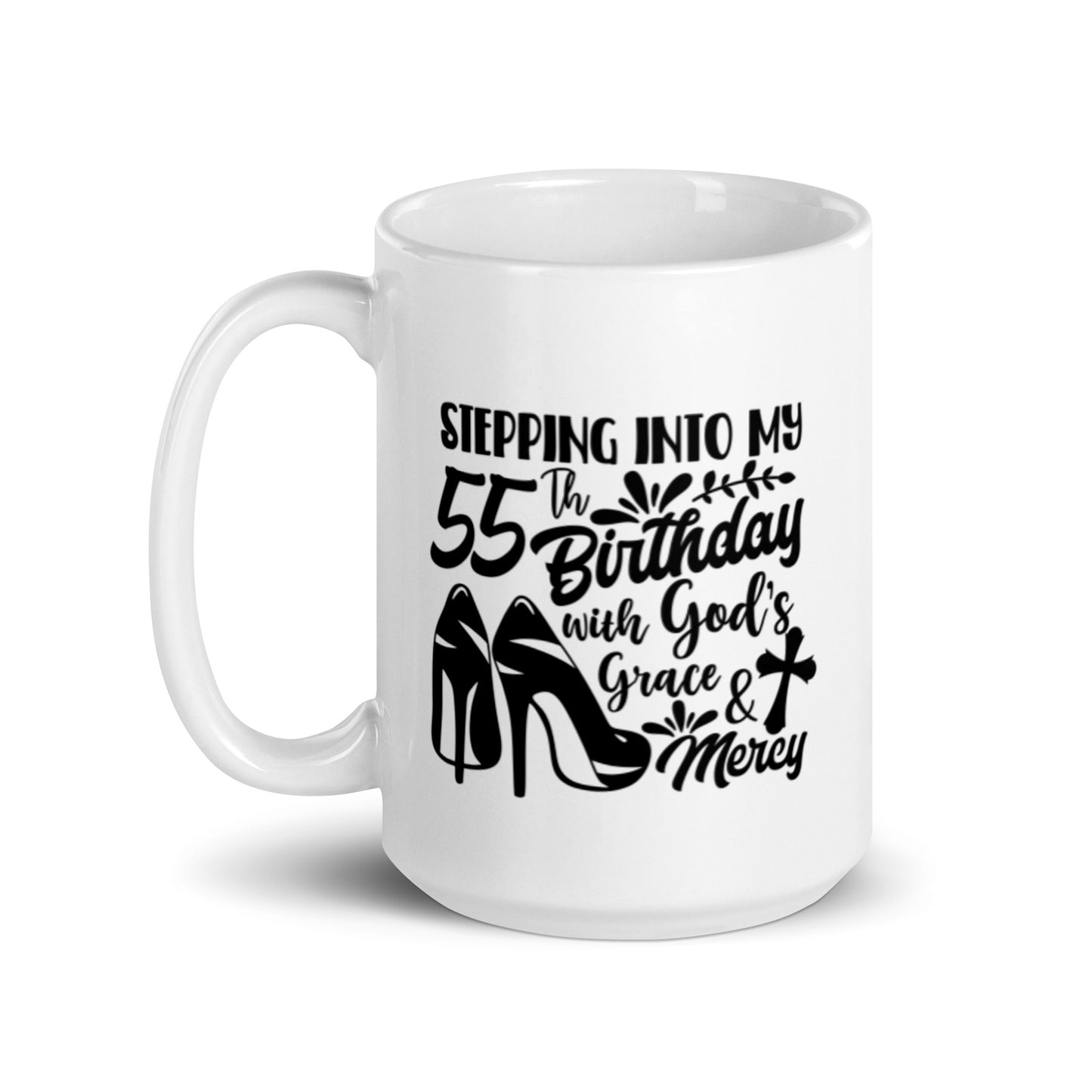 Stepping Into My 55th Birthday w God's Grace & Mercy White Ceramic Mug