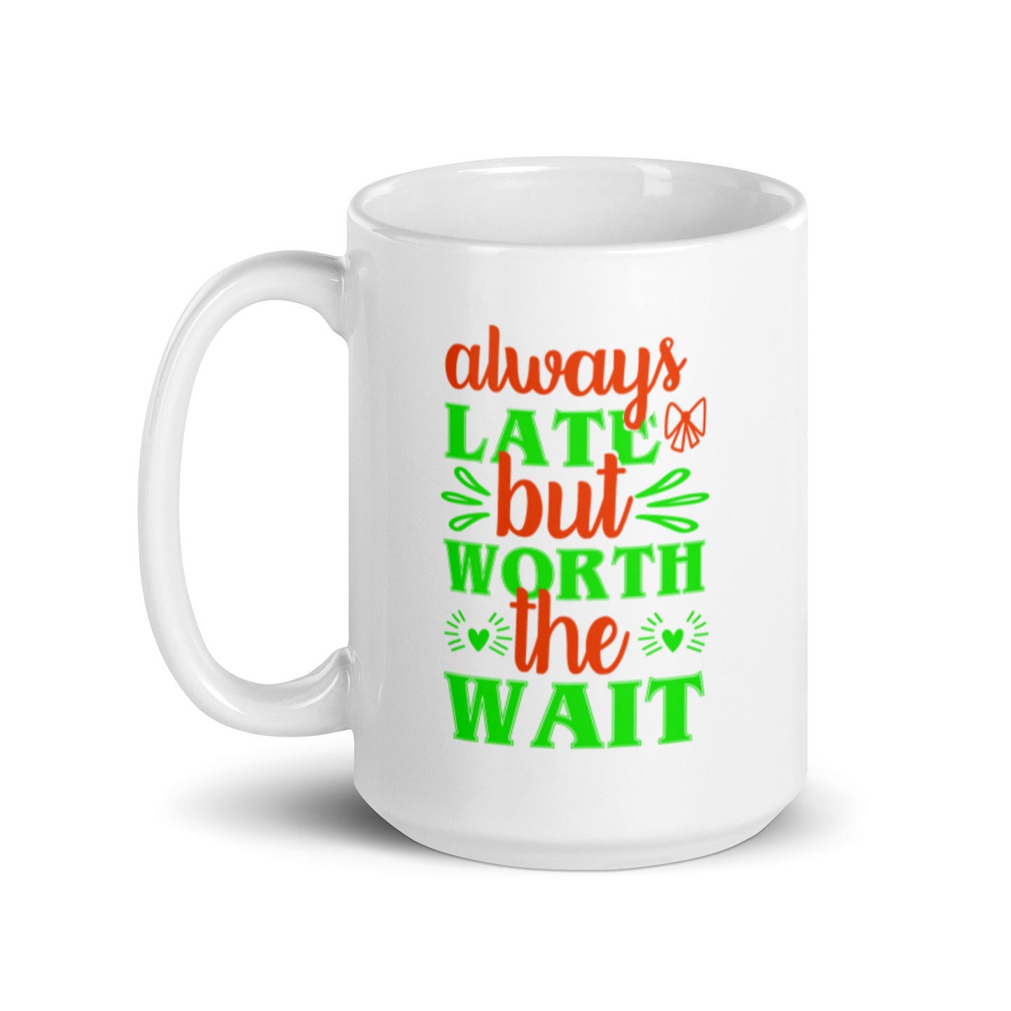 Always Late But Worth The Wait White glossy mug