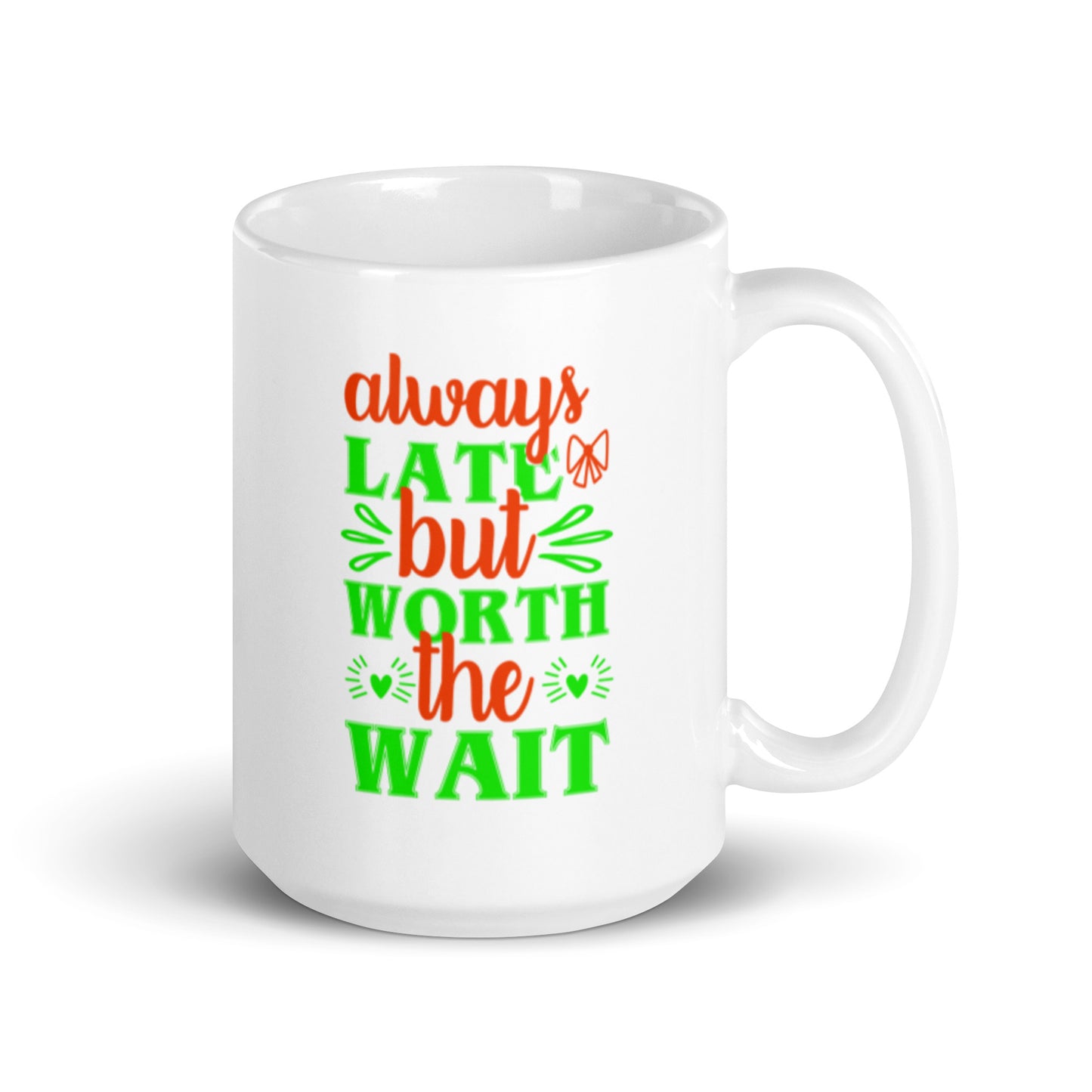 Always Late But Worth The Wait White glossy mug