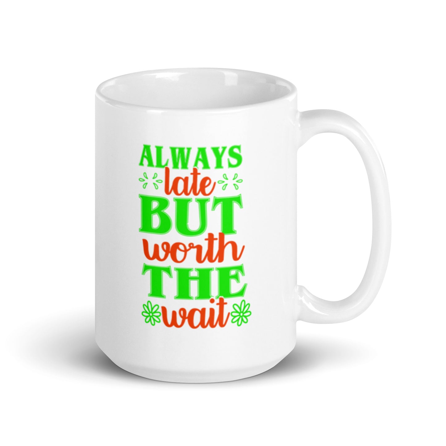 Always Late But Worth the Wait White glossy mug
