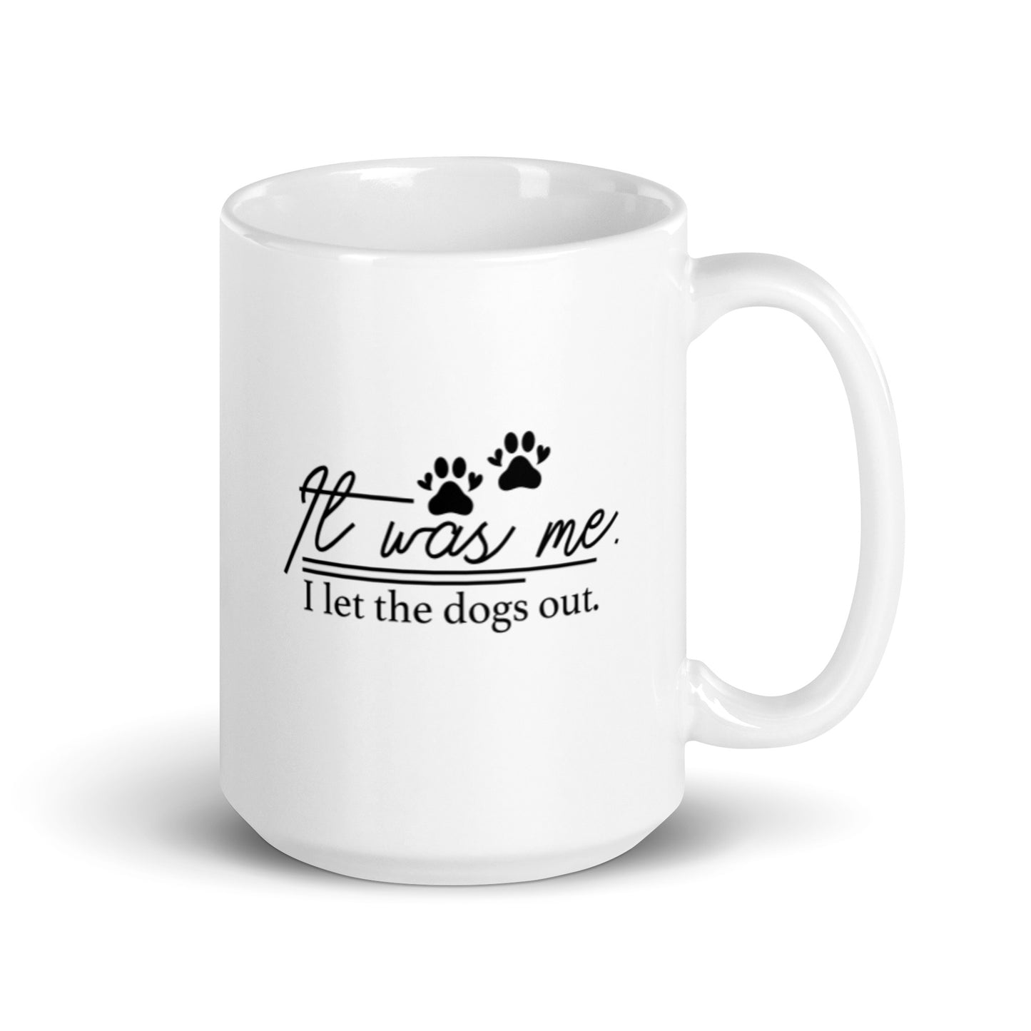 It Was Me I Let the Dogs Out White glossy mug