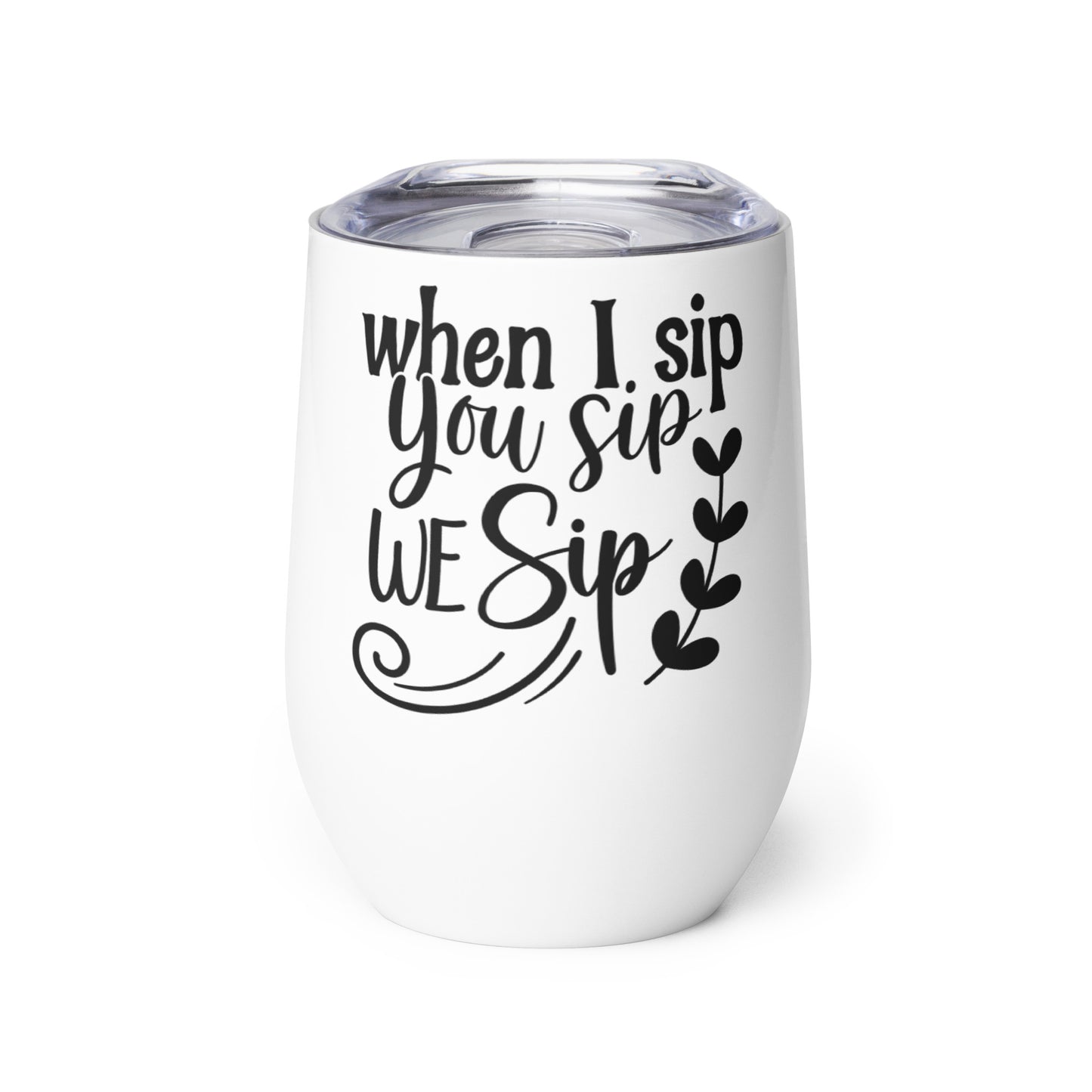 When I Sip You Sip We Sip Wine tumbler