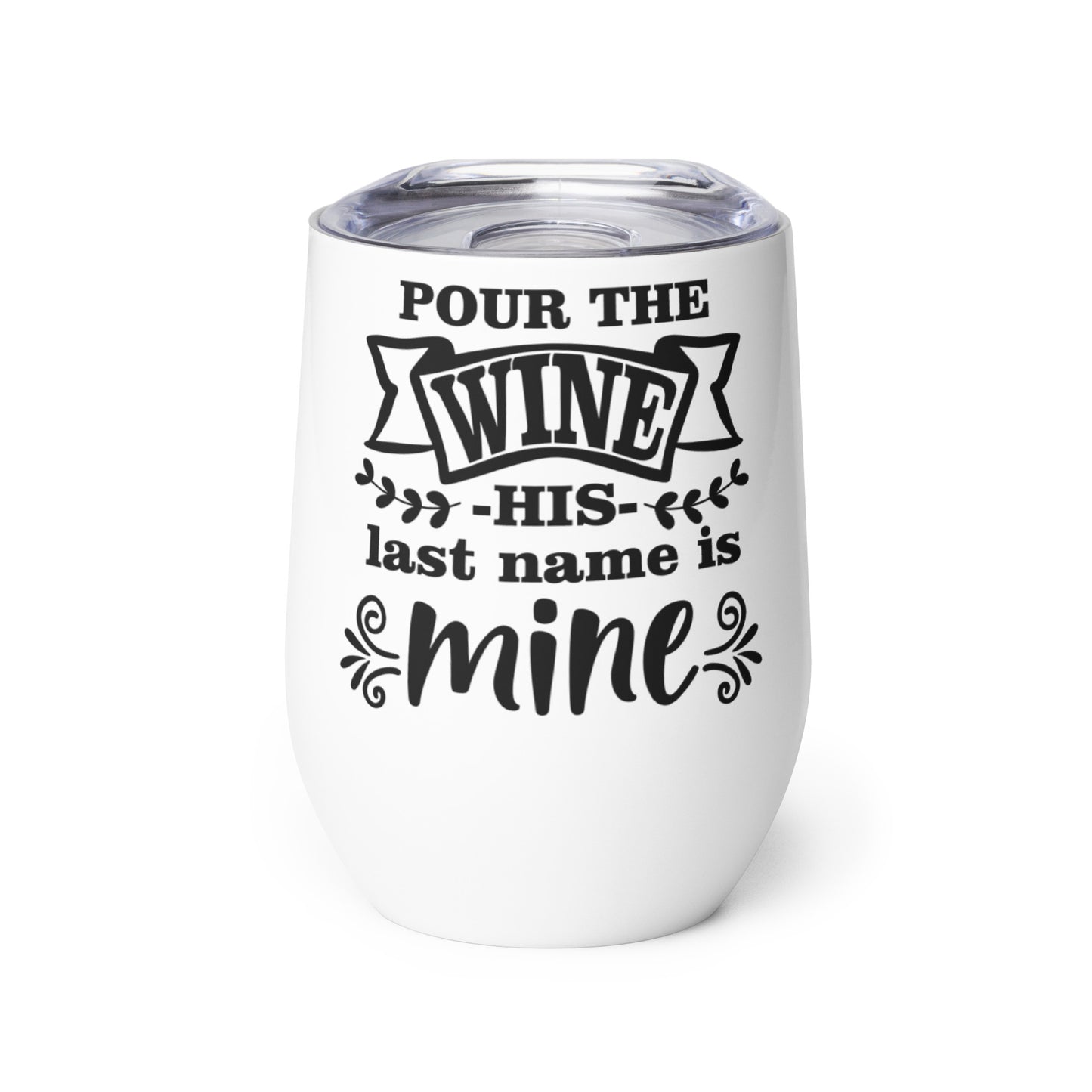 Pour the Wine His Last Name is Mine Wine tumbler
