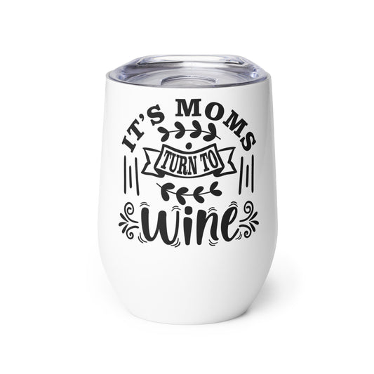 It's Mom's Turn to Wine Wine tumbler