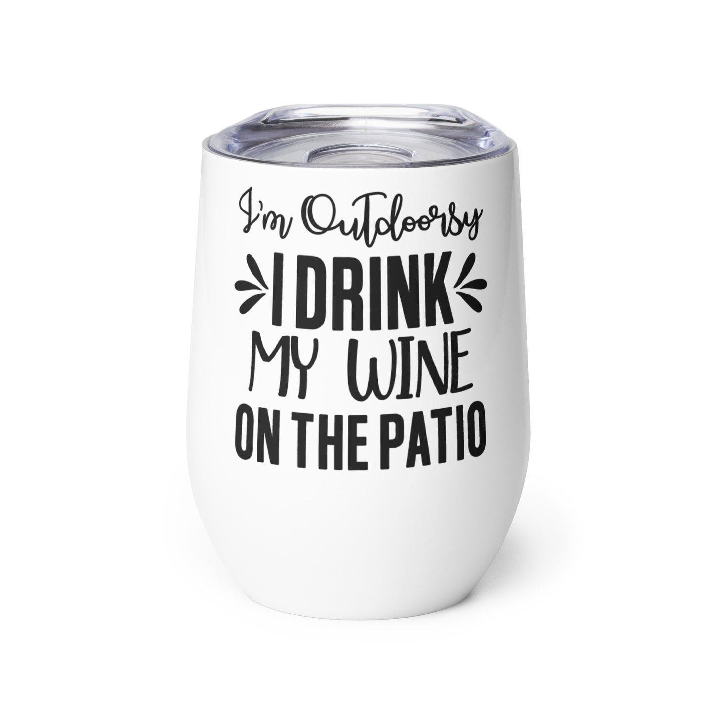 I'm Outdoorsy I Drink My Wine on the Patio Wine tumbler