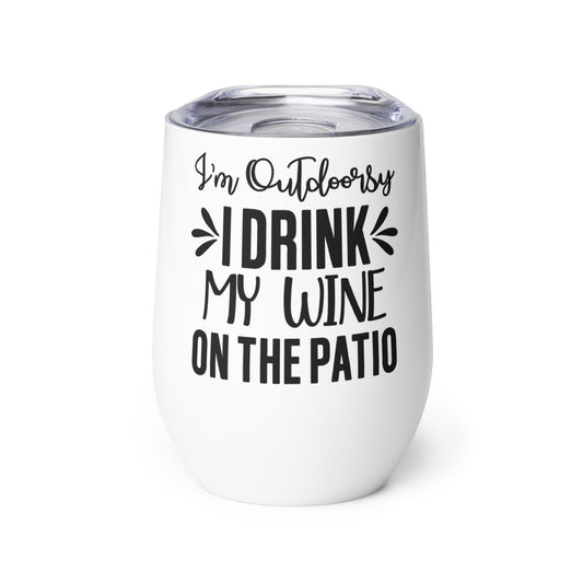 I'm Outdoorsy I Drink My Wine on the Patio Wine tumbler