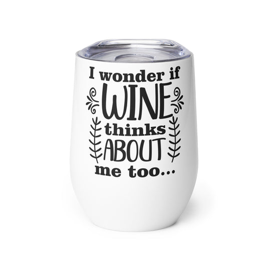 I Wonder if Wine Thinks About Me Too Wine tumbler