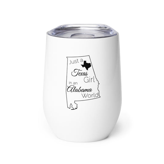 Just a Texas Girl in an Alabama World Wine tumbler