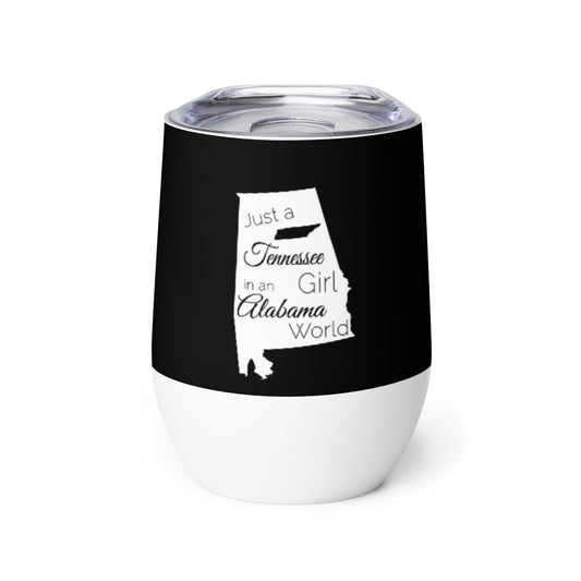 Just a Tennessee Girl in an Alabama World Wine tumbler
