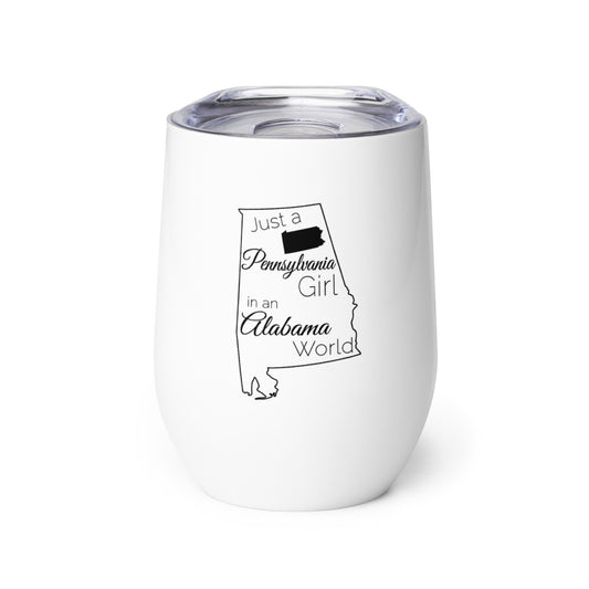 Just a Pennsylvania Girl in an Alabama World Wine tumbler