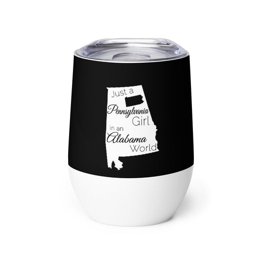 Just a Pennsylvania Girl in an Alabama World Wine tumbler