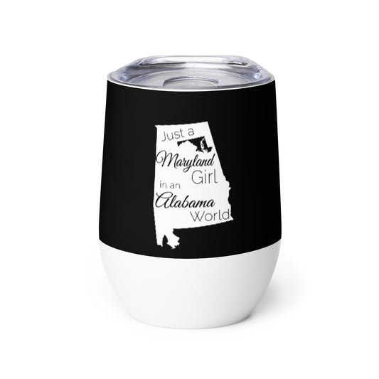 Just a Maryland Girl in an Alabama World Wine tumbler