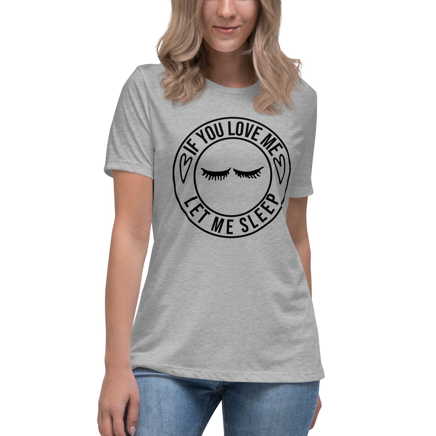If You Love Me Let Me Sleep Women's Relaxed T-Shirt