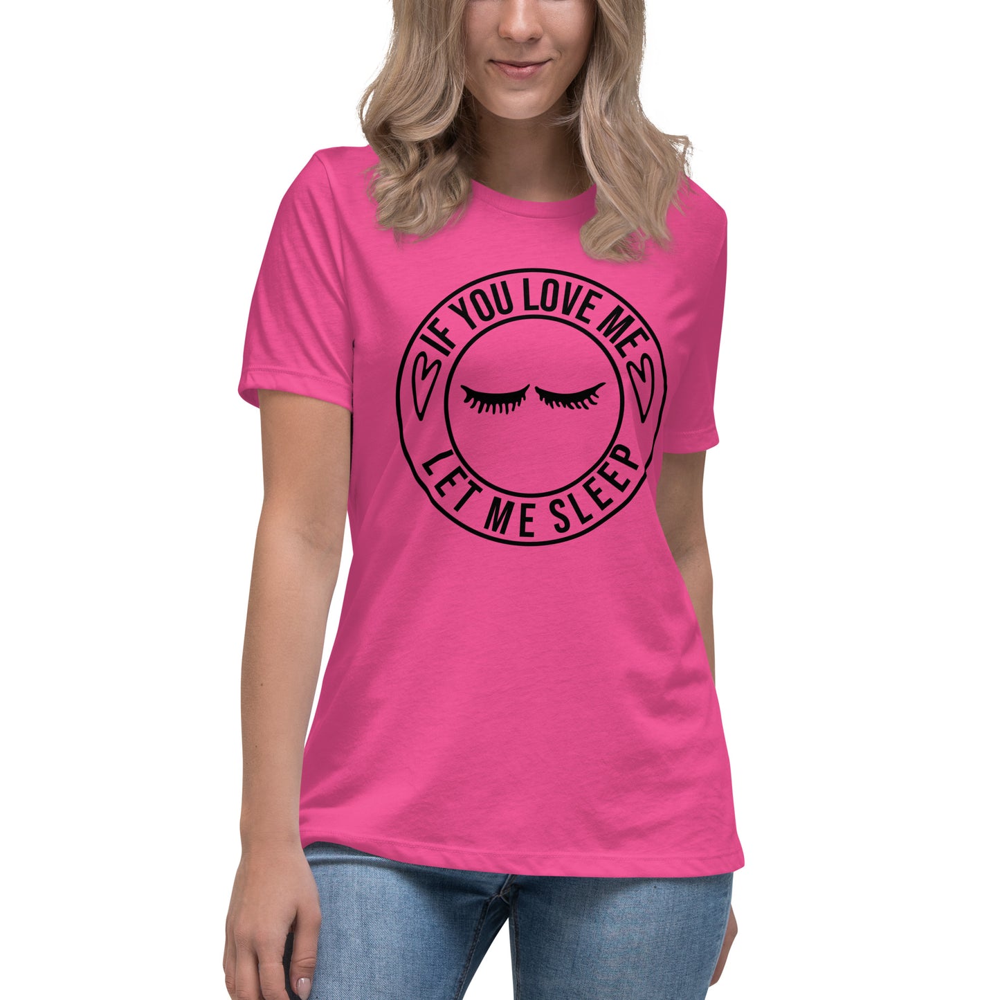 If You Love Me Let Me Sleep Women's Relaxed T-Shirt