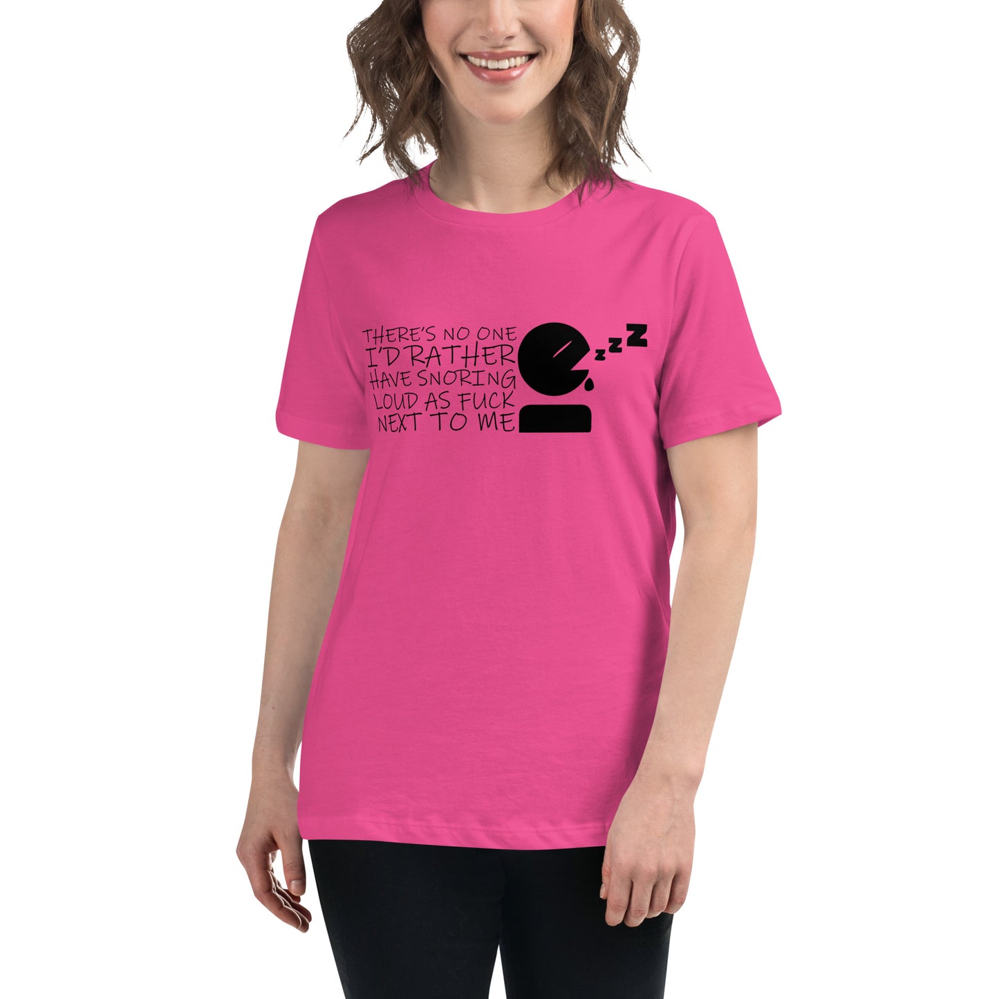 There's No One I'd Rather Have Snoring Loud as F* Next to Me Women's Relaxed T-shirt Tee Tshirt