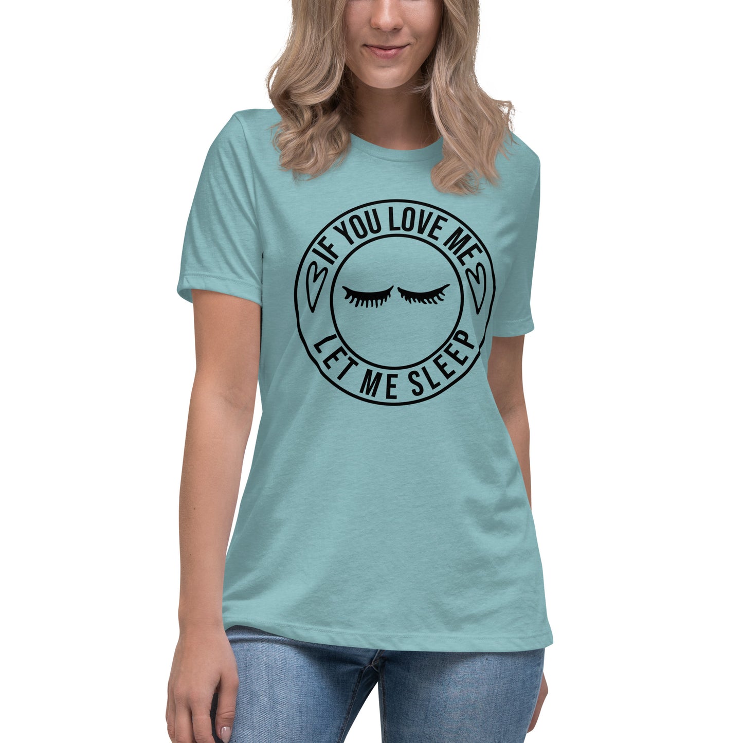 If You Love Me Let Me Sleep Women's Relaxed T-Shirt