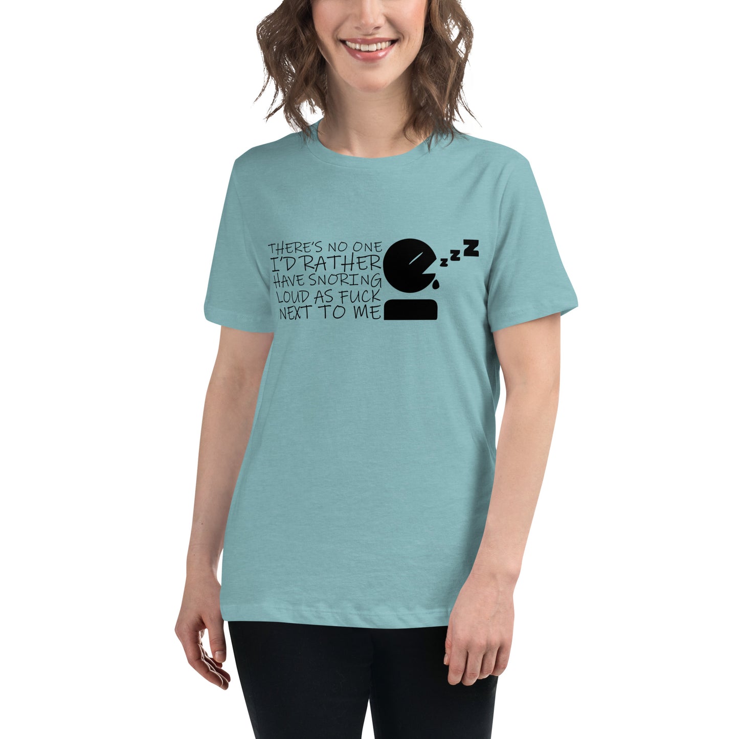 There's No One I'd Rather Have Snoring Loud as F* Next to Me Women's Relaxed T-shirt Tee Tshirt