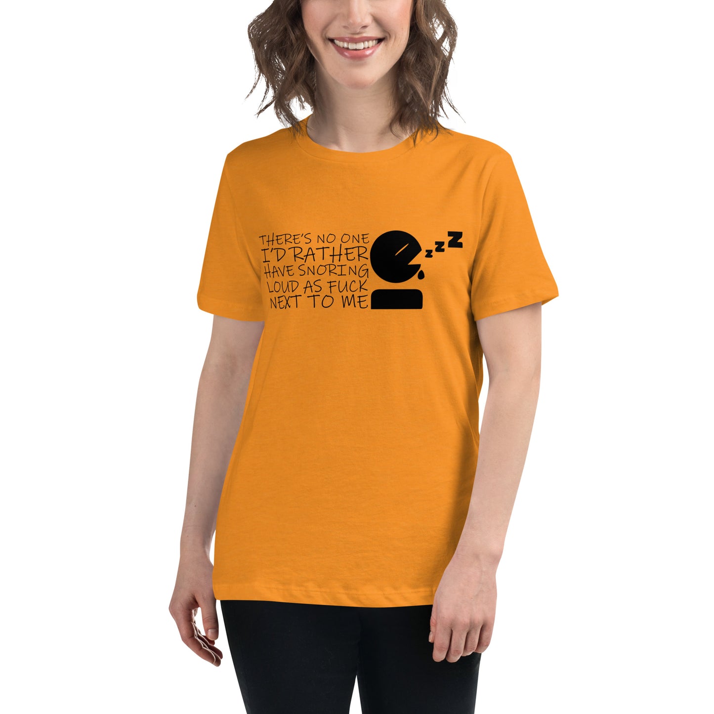 There's No One I'd Rather Have Snoring Loud as F* Next to Me Women's Relaxed T-shirt Tee Tshirt