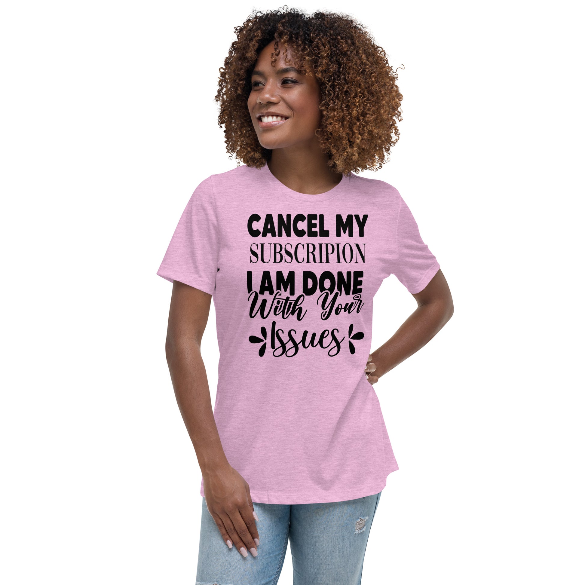 Cancel My Subscription I Am Done With Your Issues Unisex Tshirt