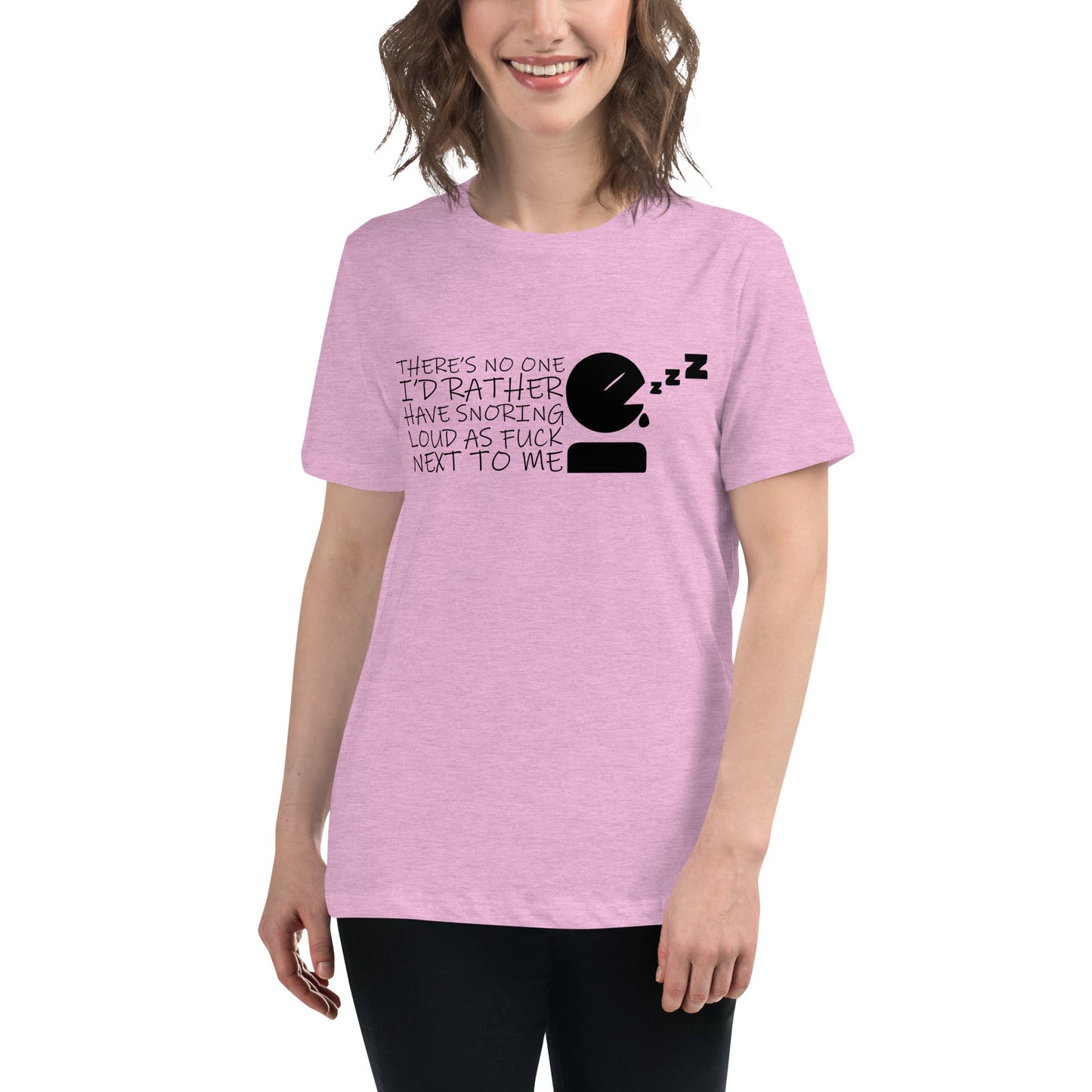 There's No One I'd Rather Have Snoring Loud as F* Next to Me Women's Relaxed T-shirt Tee Tshirt
