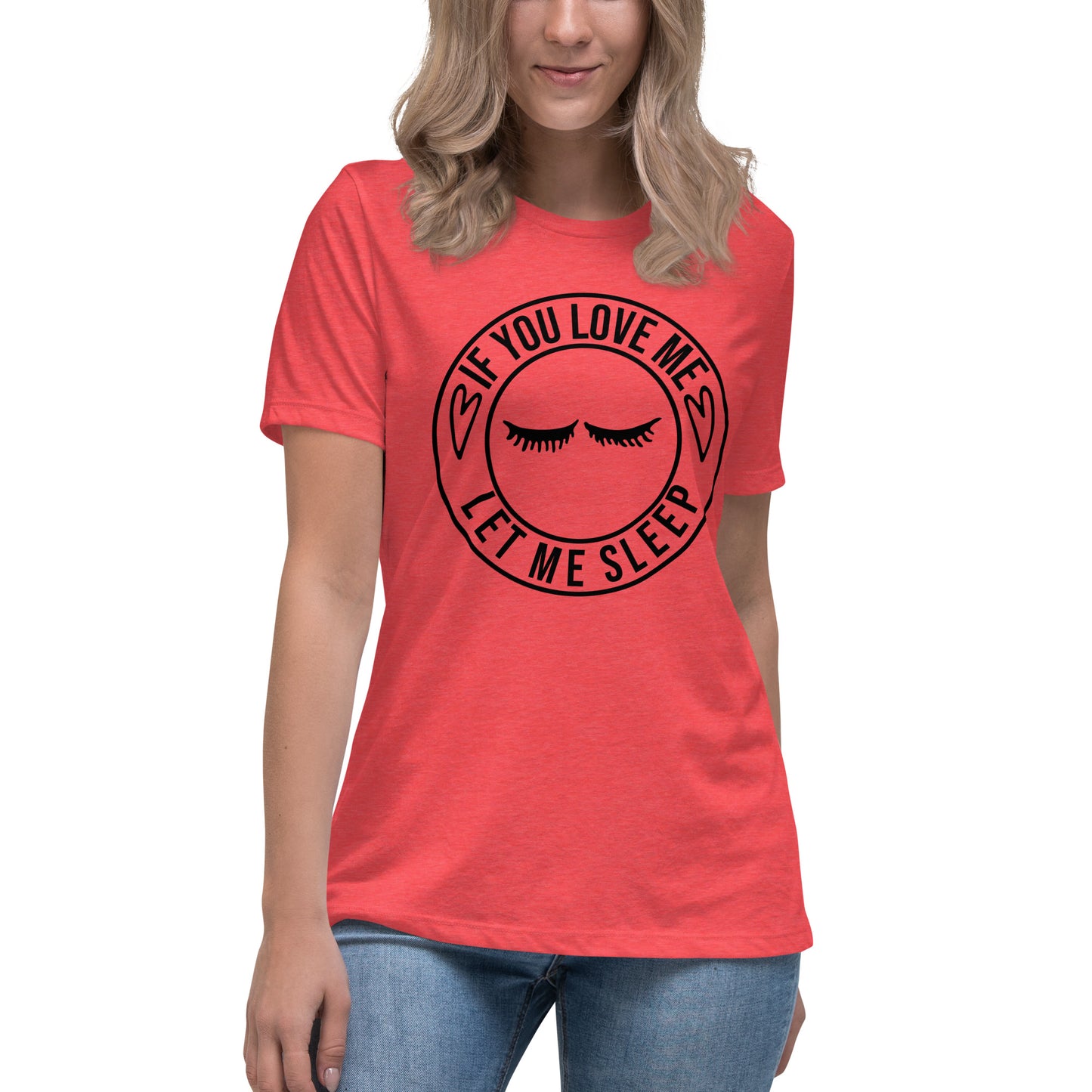 If You Love Me Let Me Sleep Women's Relaxed T-Shirt