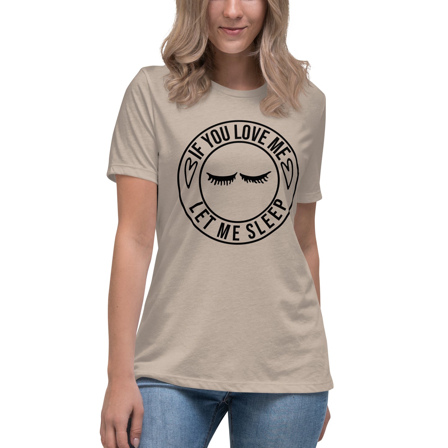 If You Love Me Let Me Sleep Women's Relaxed T-Shirt