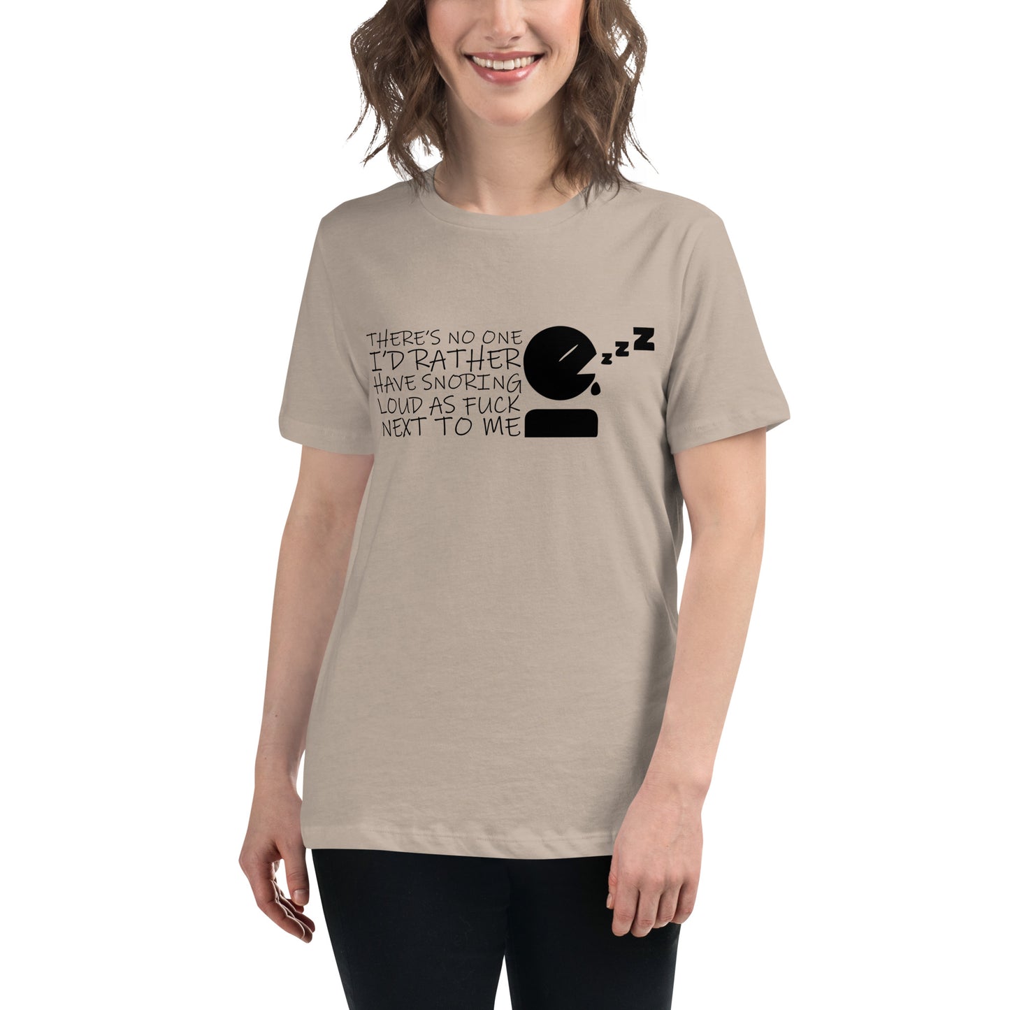There's No One I'd Rather Have Snoring Loud as F* Next to Me Women's Relaxed T-shirt Tee Tshirt