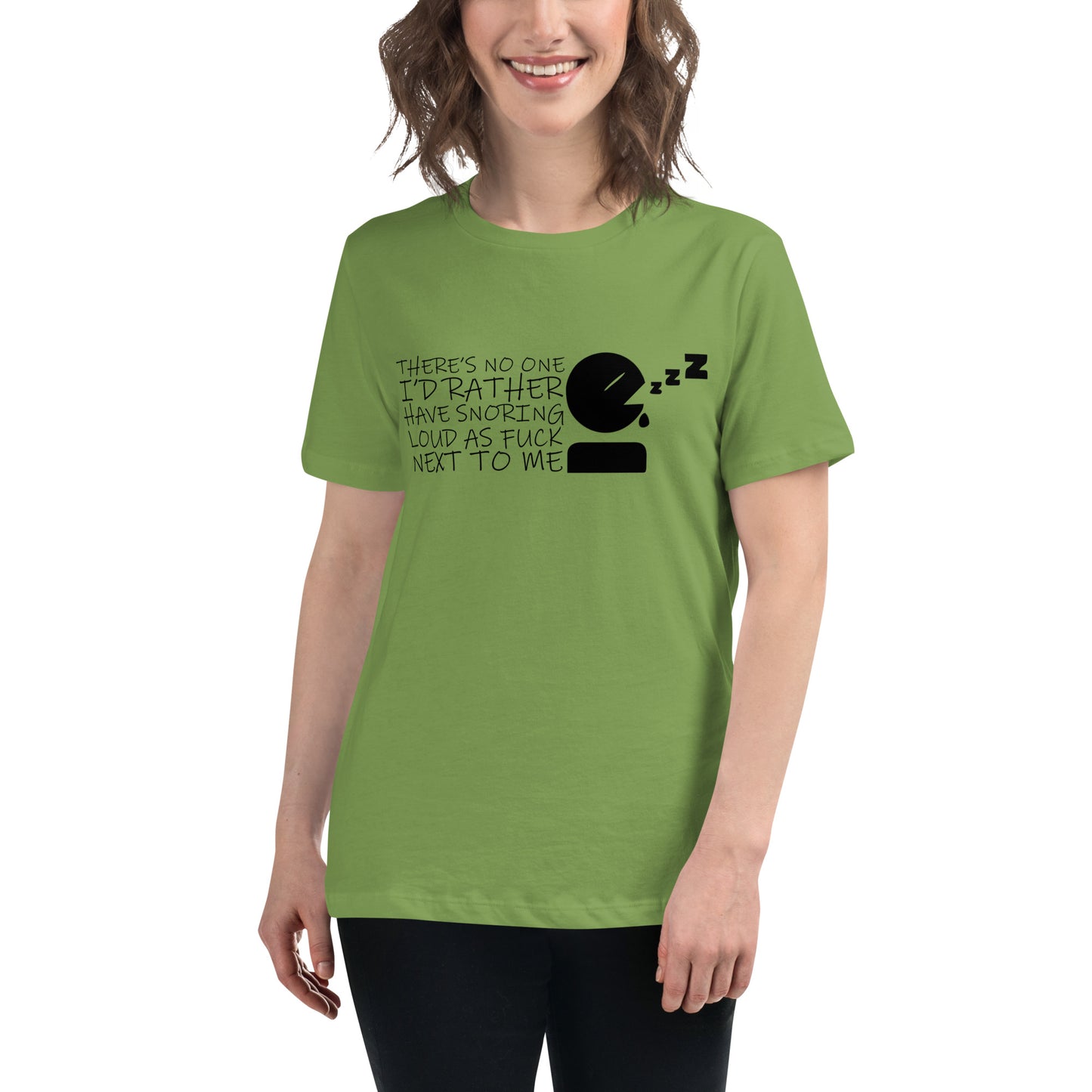 There's No One I'd Rather Have Snoring Loud as F* Next to Me Women's Relaxed T-shirt Tee Tshirt