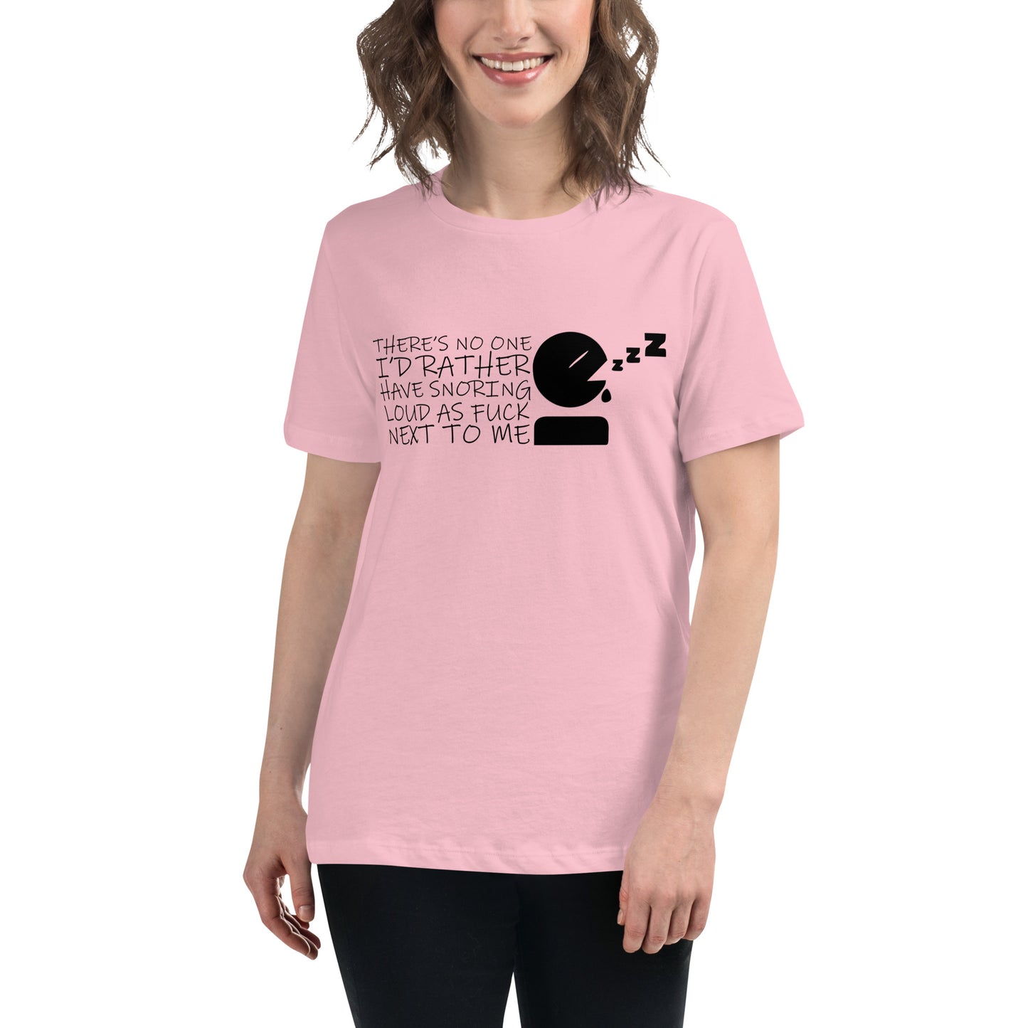 There's No One I'd Rather Have Snoring Loud as F* Next to Me Women's Relaxed T-shirt Tee Tshirt