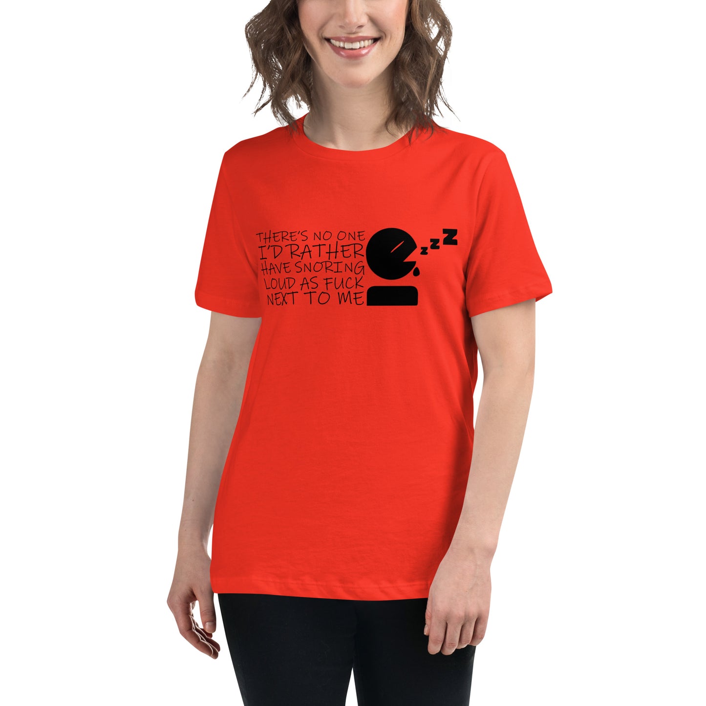 There's No One I'd Rather Have Snoring Loud as F* Next to Me Women's Relaxed T-shirt Tee Tshirt