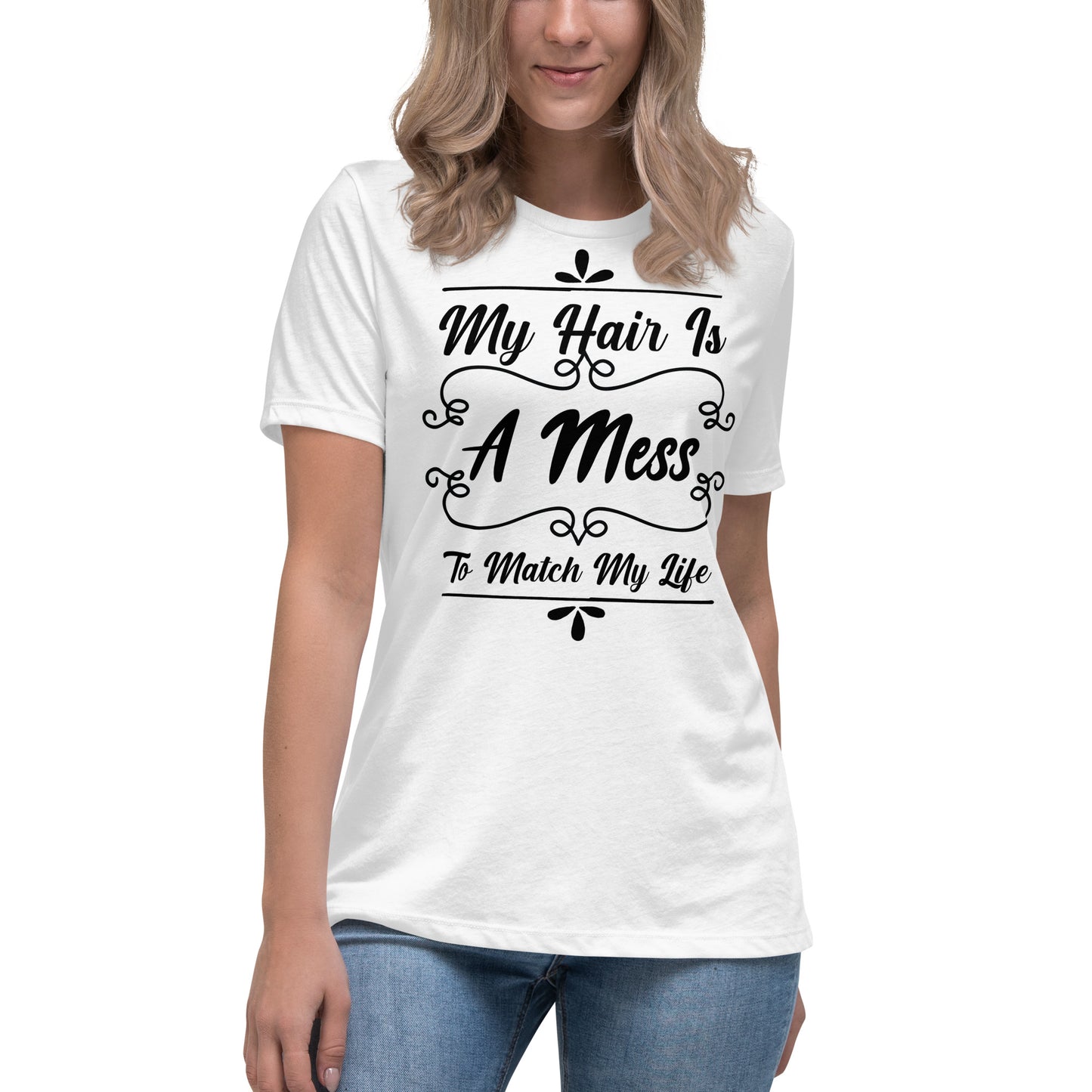 My Hair is a Mess to Match My Life Women's Relaxed T-Shirt
