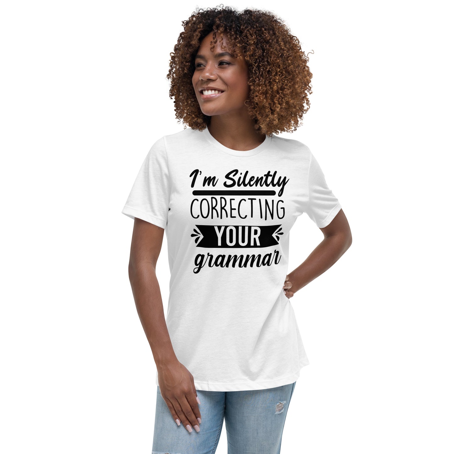 I'm Silently Correcting Your Grammar Women's Relaxed T-Shirt