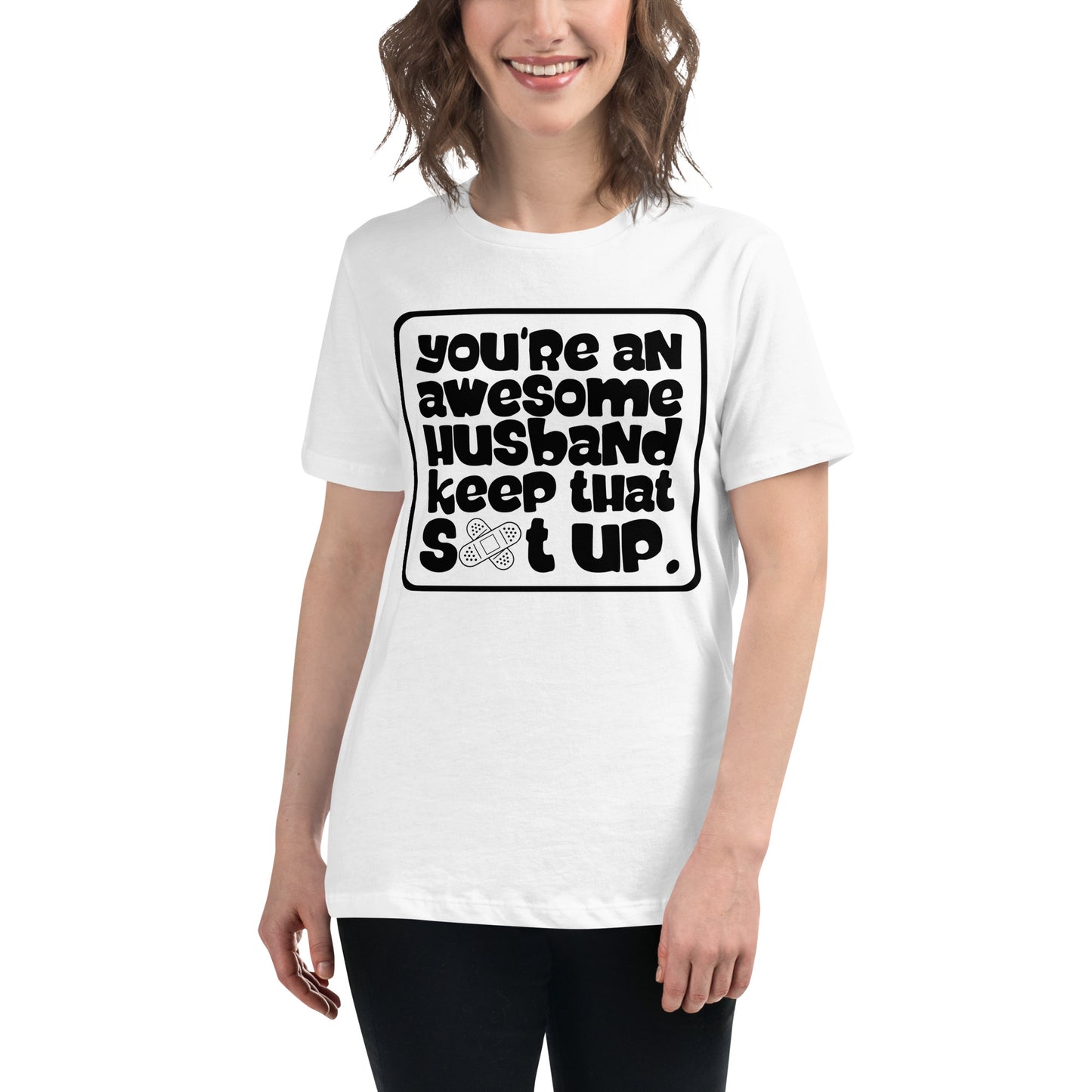You're An Awesome Husband Keep That S*t Up Women's Relaxed T-Shirt