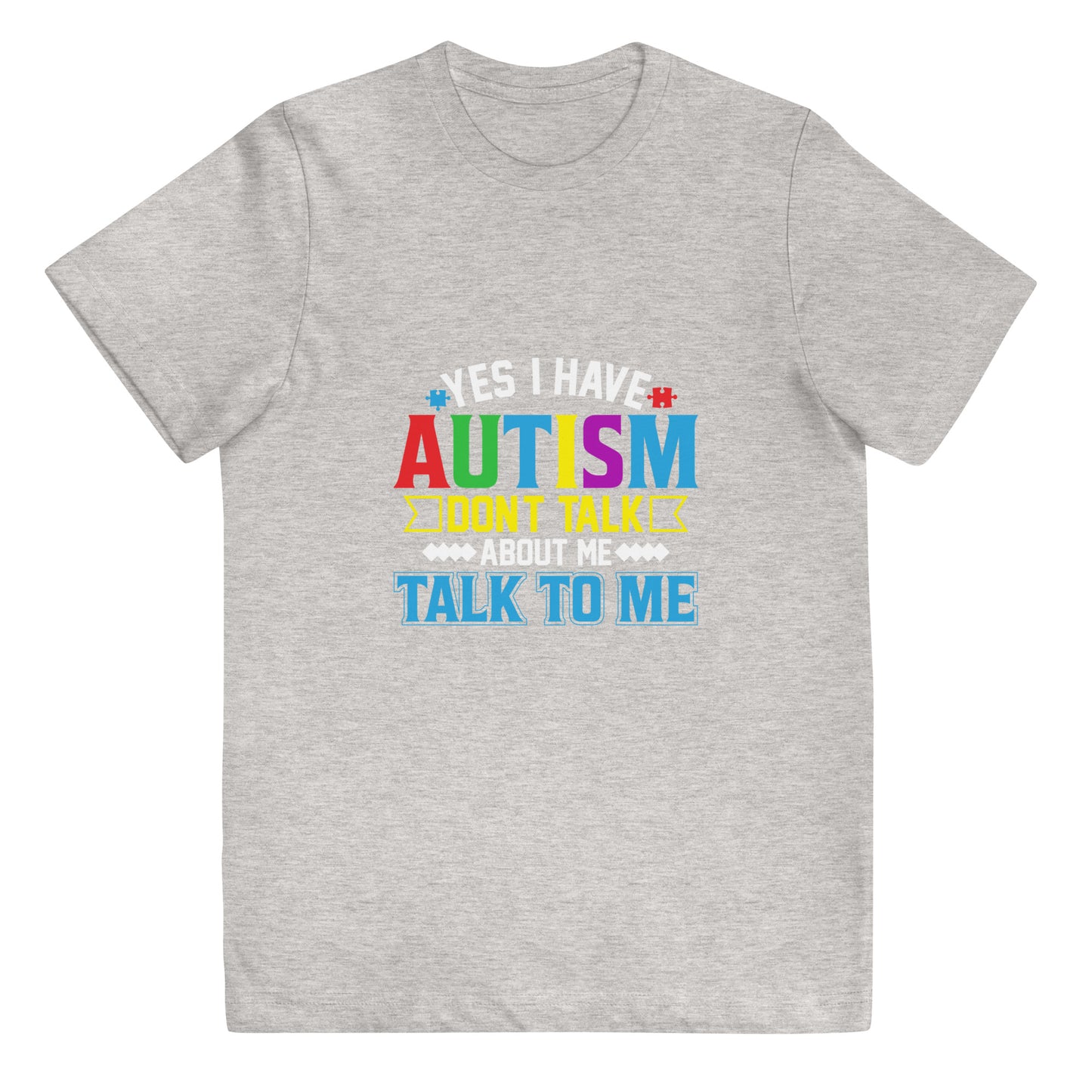 Yes I Have Autism Don't Talk About Me Talk To Me Youth T-shirt