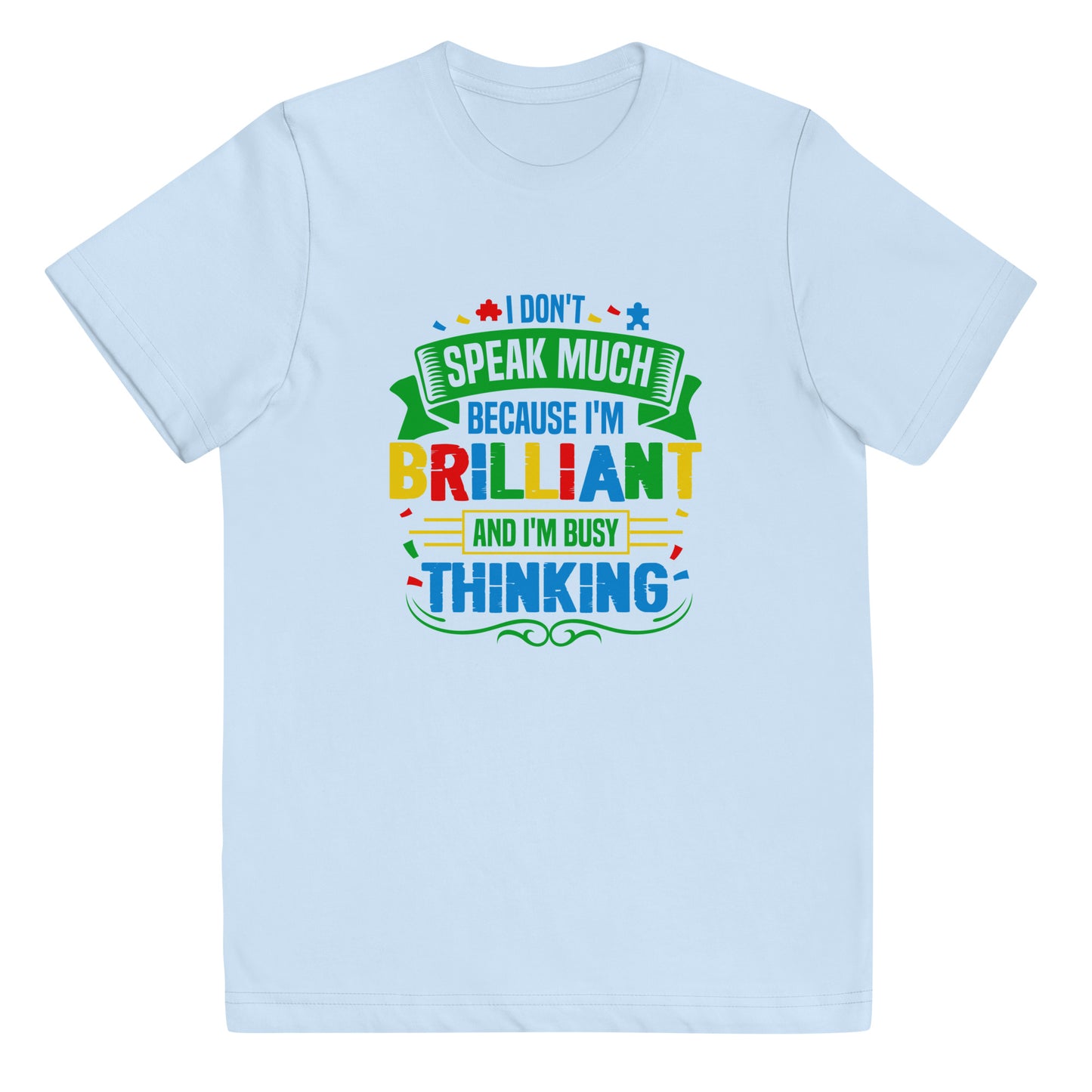 I Don't Speak Much Because I'm Brilliant and I'm Busy Thinking Youth T-shirt - Autism