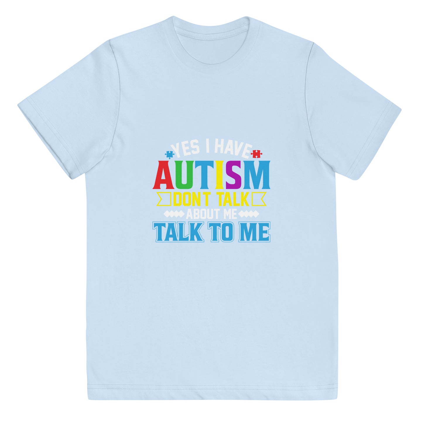 Yes I Have Autism Don't Talk About Me Talk To Me Youth T-shirt